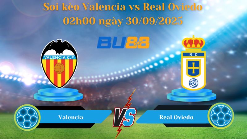 Nhận định soi kèo Valencia vs Real Oviedo 02h00 ngày 30/09/2025