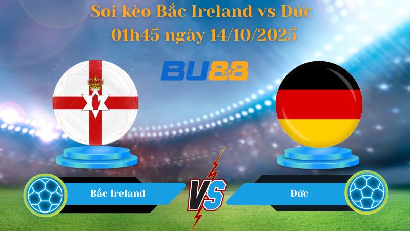 Nhận định soi kèo Bắc Ireland vs Đức 01h45 ngày 14/10/2025