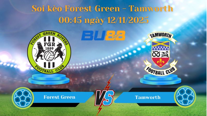 Soi kèo Forest Green - Tamworth 00:45 ngày 12/11/2025