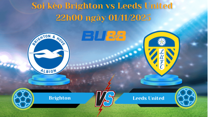 Nhận định soi kèo Brighton vs Leeds United 22h00 ngày 01/11/2025 - Ngoại hạng Anh