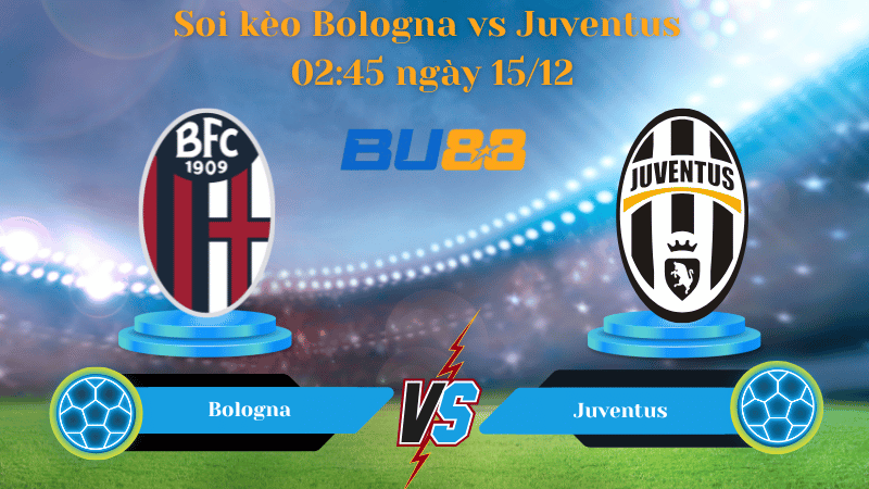Nhận định bóng đá trận đấu Bologna - Juventus