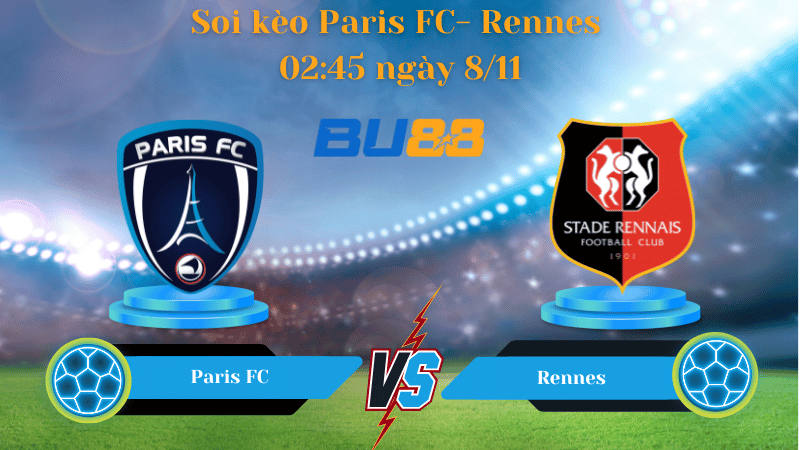Nhận định bóng đá trận đấu Paris FC - Rennes 