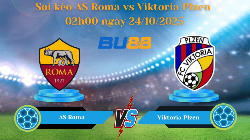 Nhận định soi kèo AS Roma vs Viktoria Plzen 02h00 ngày 24/10/2025 