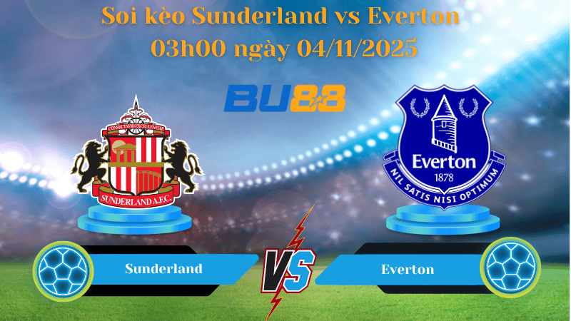 Nhận định soi kèo Sunderland vs Everton 03h00 ngày 04/11/2025