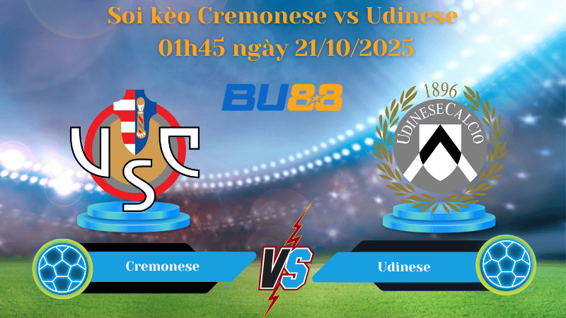 Nhận định soi kèo Cremonese vs Udinese 01h45 ngày 21/10/2025 - Serie A