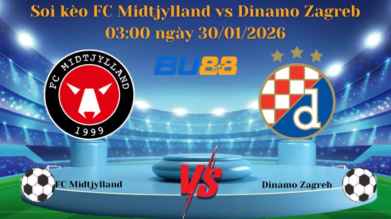 Soi kèo FC Midtjylland vs Dinamo Zagreb 03:00 ngày 30/01/2026