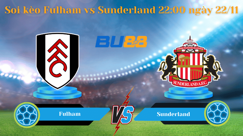 Nhận định bóng đá trận đấu Fulham- Sunderland
