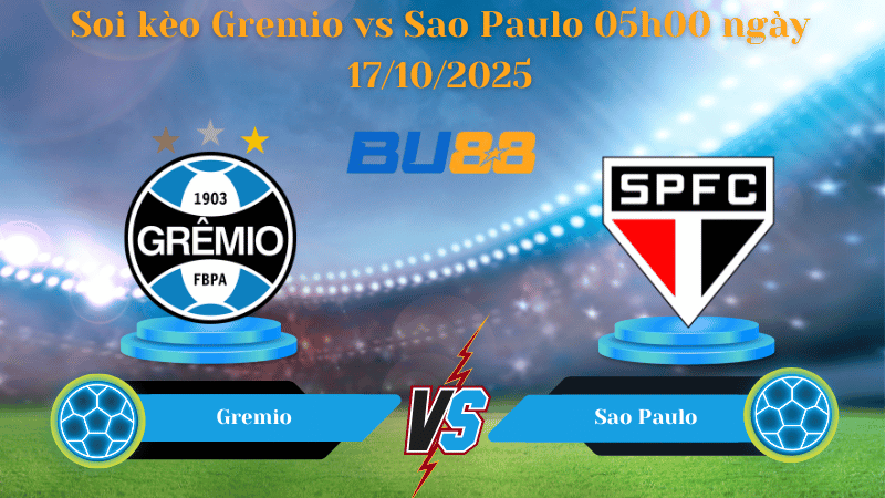 Nhận định soi kèo Gremio vs Sao Paulo 05h00 ngày 17/10/2025 