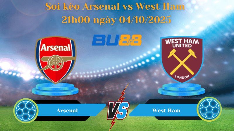 Nhận định soi kèo Arsenal vs West Ham 21h00 ngày 04/10/2025