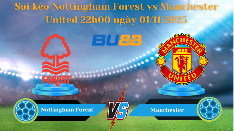 Nhận định soi kèo Nottingham Forest vs Manchester United 22h00 ngày 01/11/2025 - Ngoại hạng Anh