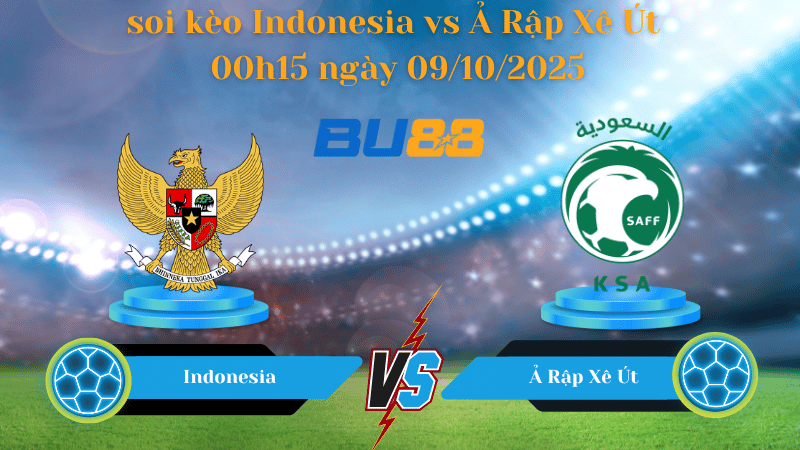 Nhận định soi kèo Indonesia vs Ả Rập Xê Út 00h15 ngày 09/10/2025