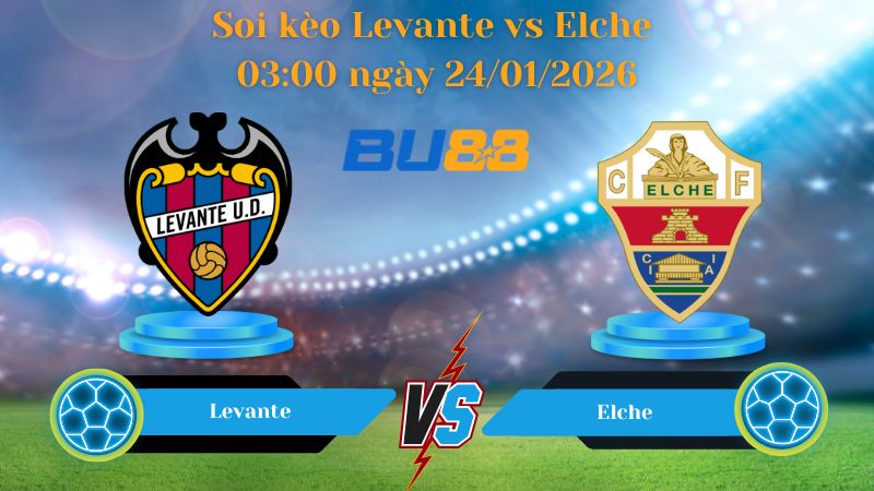 Soi kèo Levante vs Elche 03:00 ngày 24/01/2026