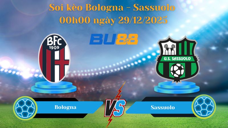 Nhận định trận đấu Bologna - Sassuolo 00h00 ngày 29/12/2025
