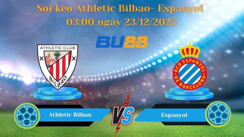 Nhận định bóng đá trận đấu Athletic Bilbao- Espanyol 03:00 ngày 23/12/2025