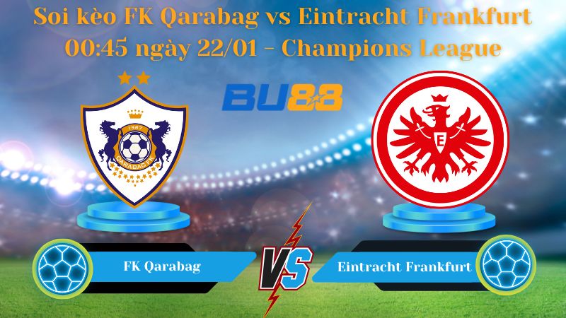 Soi kèo FK Qarabag vs Eintracht Frankfurt 00:45 ngày 22/01 
