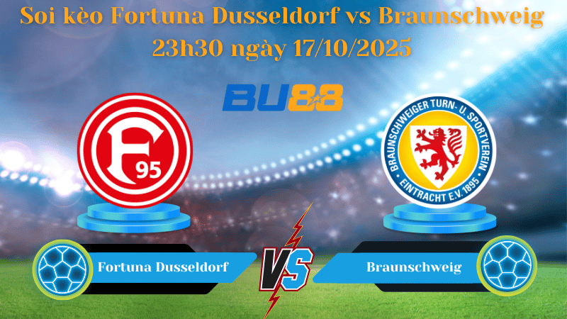 Nhận định soi kèo Fortuna Dusseldorf vs Braunschweig 23h30 ngày 17/10/2025