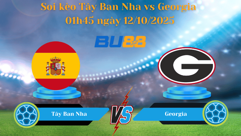 Nhận định soi kèo Tây Ban Nha vs Georgia 01h45 ngày 12/10/2025 - Vòng loại World Cup 2026