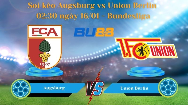 Soi kèo Augsburg vs Union Berlin 02:30 ngày 16/01