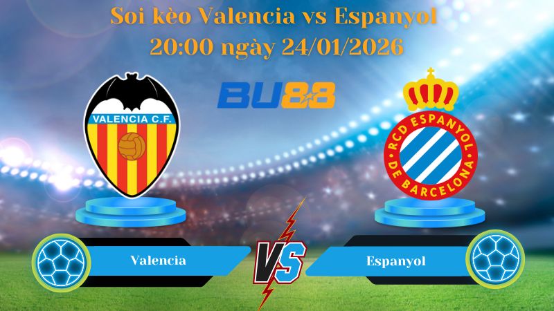 Soi kèo Valencia vs Espanyol 20:00 ngày 24/01/2026