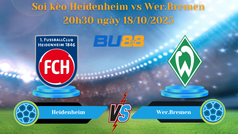 Nhận định soi kèo Heidenheim vs Wer.Bremen 20h30 ngày 18/10/2025