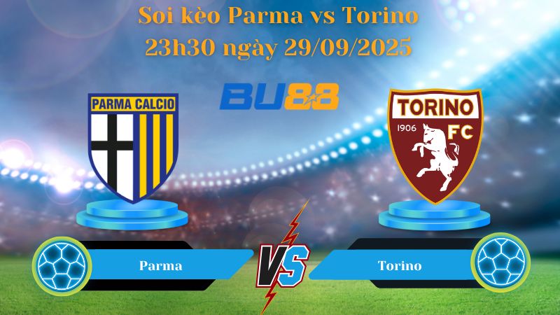 Nhận định soi kèo Parma vs Torino 23h30 ngày 29/09/2025