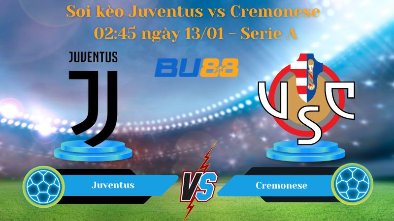 Soi kèo Juventus vs Cremonese 02:45 ngày 13/01