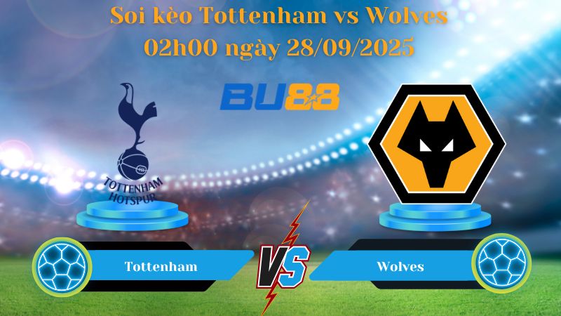 Nhận định soi kèo Tottenham vs Wolves 02h00 ngày 28/09/2025