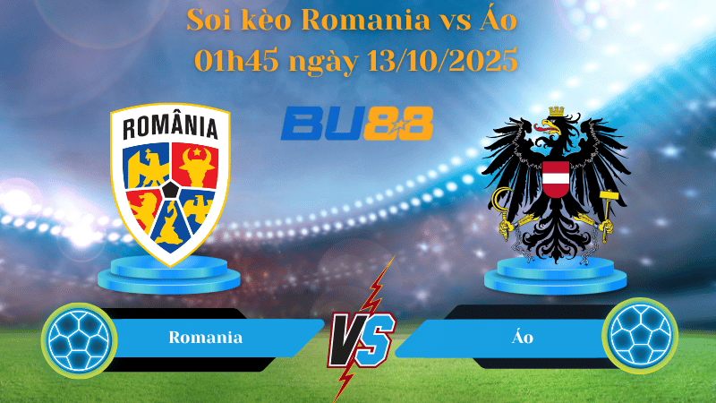 Nhận định soi kèo Romania vs Áo 01h45 ngày 13/10/2025