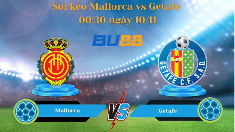 Nhận định bóng đá trận đấu Mallorca- Getafe