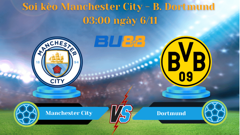Nhận định bóng đá trận đấu Manchester City - B. Dortmund 