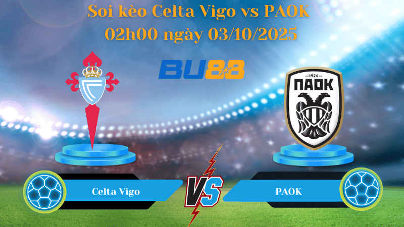 Nhận định soi kèo Celta Vigo vs PAOK 02h00 ngày 03/10/2025