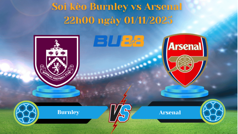 Nhận định soi kèo Burnley vs Arsenal 22h00 ngày 01/11/2025 - Ngoại hạng Anh