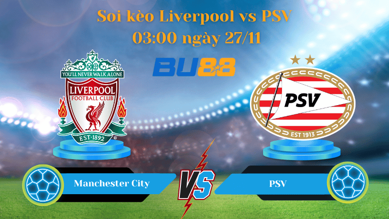 Nhận định bóng đá trận đấu Liverpool - PSV
