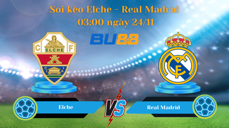 Nhận định bóng đá trận đấu  Elche- Real Madrid