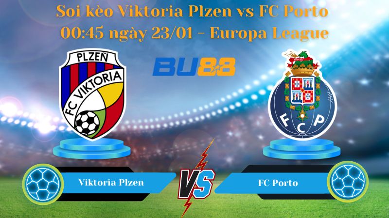 Soi kèo Viktoria Plzen vs FC Porto 00:45 ngày 23/01