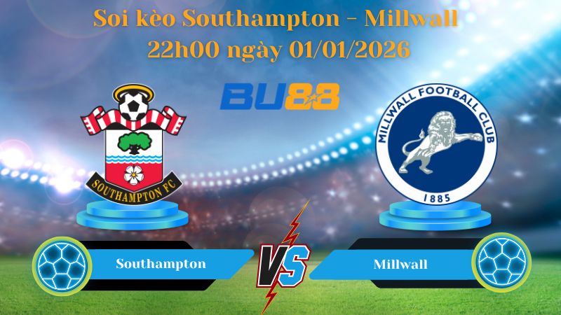 Nhận định bóng đá trận đấu Southampton- Millwall 22h00 ngày 01/01/2026