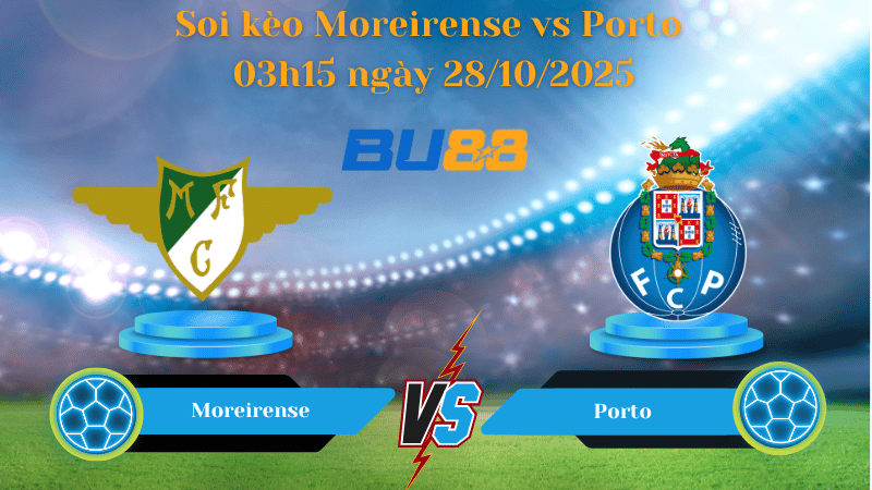 Nhận định soi kèo Moreirense vs Porto 03h15 ngày 28/10/2025 - VĐQG Bồ Đào Nha
