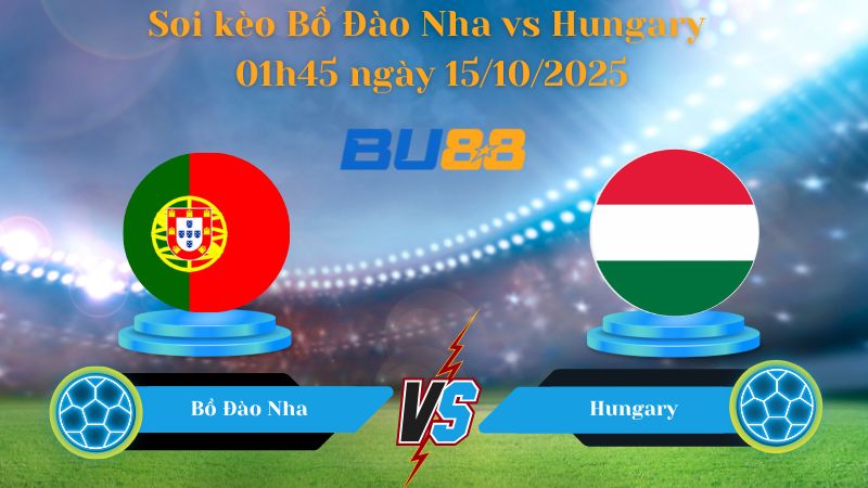Nhận định soi kèo Bồ Đào Nha vs Hungary 01h45 ngày 15/10/2025