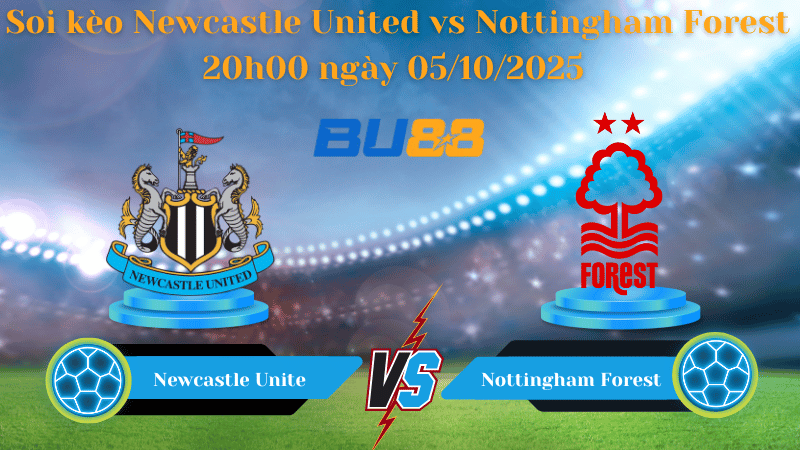 Nhận định soi kèo Newcastle United vs Nottingham Forest 20h00 ngày 05/10/2025