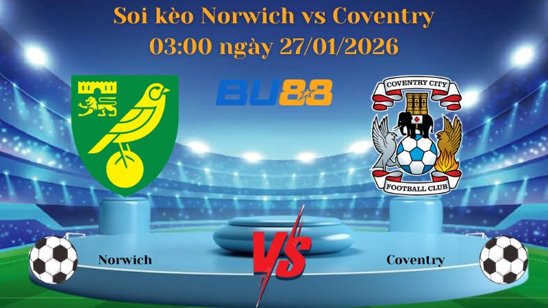 Soi kèo Norwich vs Coventry 03:00 ngày 27/01/2026