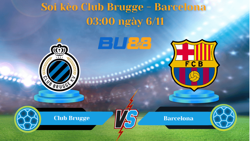 Nhận định bóng đá trận đấu Club Brugge- Barcelona