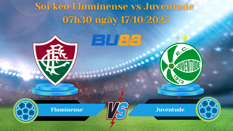 Nhận định soi kèo Fluminense vs Juventude 07h30 ngày 17/10/2025