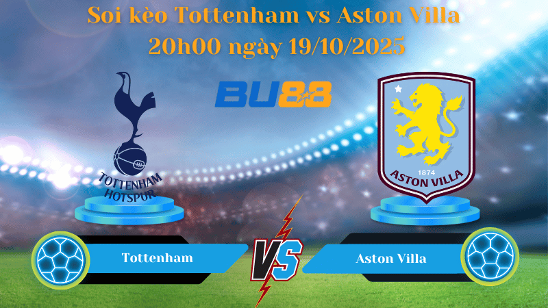 Nhận định soi kèo Tottenham vs Aston Villa 20h00 ngày 19/10/2025