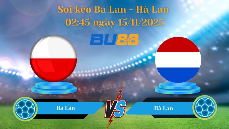 Nhận định bóng đá trận đấu Ba Lan - Hà Lan