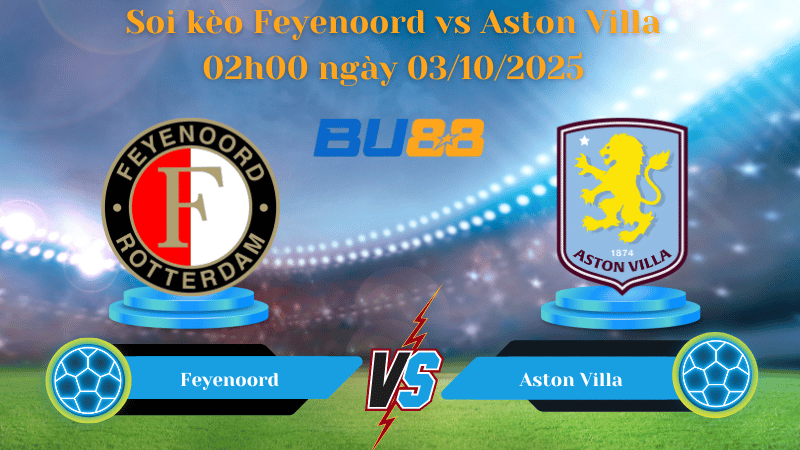 Nhận định soi kèo Feyenoord vs Aston Villa 02h00 ngày 03/10/2025 