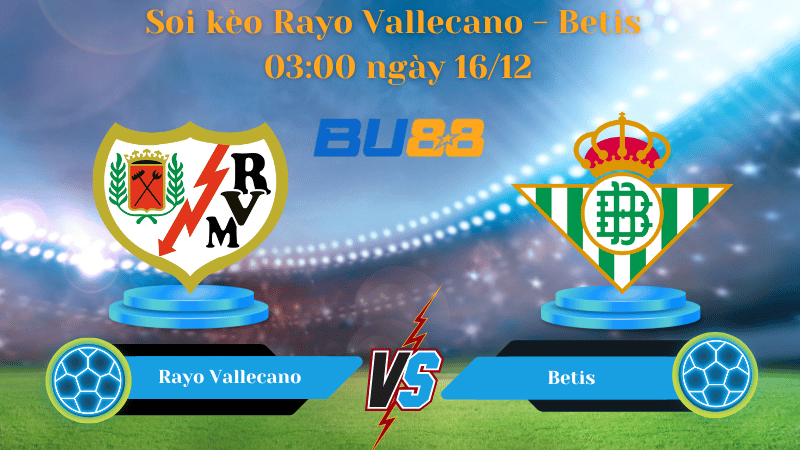 Nhận định bóng đá Trận đấu Rayo Vallecano-Betis