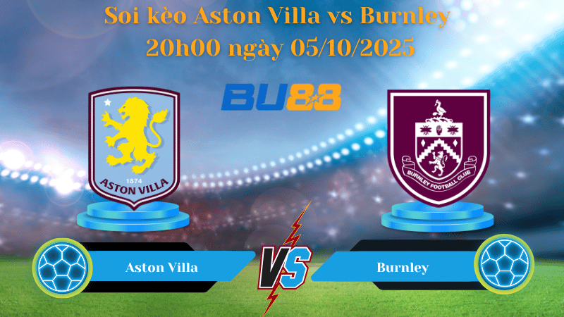 Nhận định soi kèo Aston Villa vs Burnley 20h00 ngày 05/10/2025