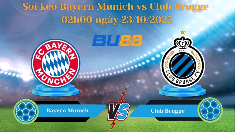 Nhận định soi kèo Bayern Munich vs Club Brugge 02h00 ngày 23/10/2025