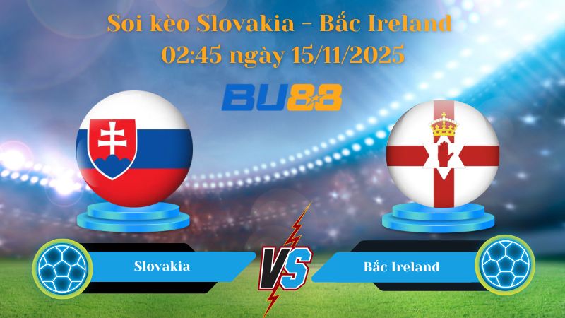 Nhận định bóng đá trận đấu Slovakia - Bắc Ireland