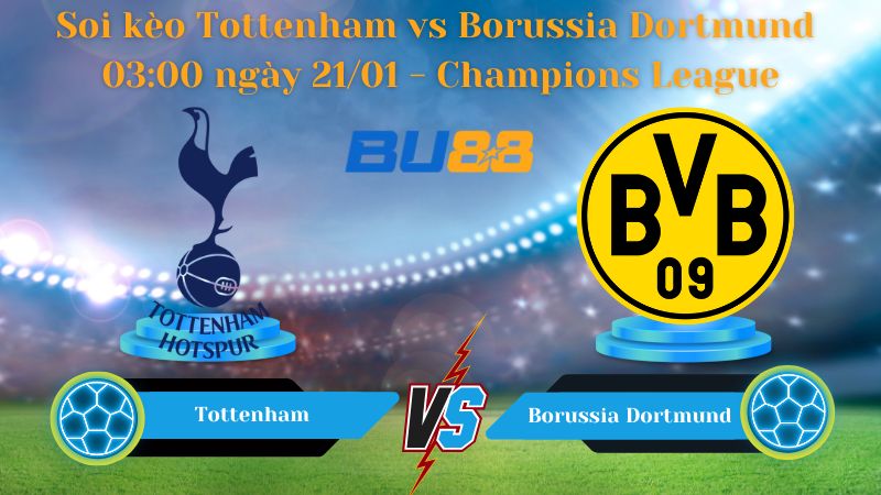 Soi kèo Tottenham vs Borussia Dortmund 03:00 ngày 21/01